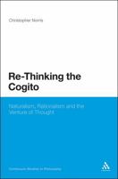 Re-Thinking the Cogito: Naturalism, Reason and the Venture of Thought 1441118217 Book Cover