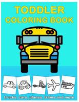 Toddler Coloring Book: with Fun Vehicle Art for Preschool Prep Cars, trains, tractors, trucks coloring book for kids 2-4 1719276846 Book Cover