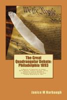 The Great Quadrangular Debate: Philadelphia 1893: A Reprint of the Speeches and Rebuttal by James Baird Weaver, Russell Conwell, Henry Watterson and SL Woodford originally published by The Farmer's Tr 1470098059 Book Cover