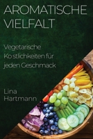 Aromatische Vielfalt: Vegetarische Köstlichkeiten für jeden Geschmack (German Edition) 1835592996 Book Cover
