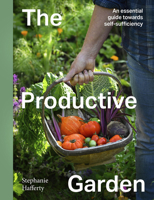 The Productive Garden: An essential guide towards small-scale sufficiency 0711293333 Book Cover