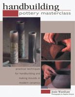 Handbuilding: Pottery Masterclass 1844768171 Book Cover