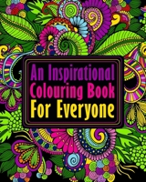 An Inspirational Colouring Book For Everyone: Antistress Coloring Book for Adults & Teens/ relaxing flower patterns/positive affirmations/motivational adult coloring book B08HGTT2WX Book Cover