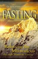 Fasting: Releasing the Miraculous Through Fasting & Prayer 1606834185 Book Cover