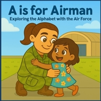 A is for Airman: Exploring the Alphabet with the Air Force B0FHF5B29W Book Cover