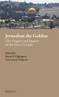 Jerusalem the Golden: The Origins and Impact of the First Crusade 2503551726 Book Cover