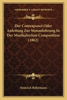 Der Contrapunct: Oder Anleitung Zur Stimmf�hrung in Der Musikalischen Composition (Classic Reprint) 1018408827 Book Cover