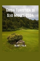 Guida Turistica di São Miguel: Scopri le magiche isole di Sao Miguel: esplora le principali attrazioni storiche, ecologiche, i tesori nascosti e i ristoranti di Sao Miguel. (Italian Edition) B0CTZX39Z4 Book Cover