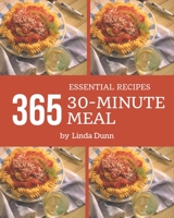 365 Essential 30-Minute Meal Recipes: Home Cooking Made Easy with 30-Minute Meal Cookbook! B08GFSK4KS Book Cover