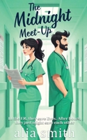 The Midnight Meet-Up: A grumpy x sunshine, forced proximity ER romance (Romancing the Workplace) 1916970141 Book Cover