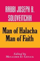 Rabbi Joseph B. Soloveitchik: Man of Halacha, Man of Faith 0881256129 Book Cover