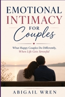 Emotional Intimacy for Couples: What Happy Couples Do Differently, When Life Gets Stressful B0H67LWQ88 Book Cover
