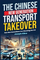 The Chinese New Generation Transport Takeover: How New Innovations Are Shocking the U.S B0DS9QPRFH Book Cover