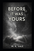 Before it was Yours (The Pattern Series) B0GVSG1NV5 Book Cover