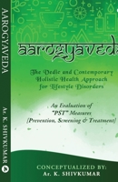 Aarogyaveda: The Vedic and Contemporary Holistic Health Approach for Lifestyle Disorders B0CVC64W8X Book Cover