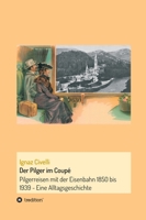 Der Pilger im Coupé: Pilgerreisen mit der Eisenbahn 1850 bis 1939 - Eine Alltagsgeschichte 3347249054 Book Cover