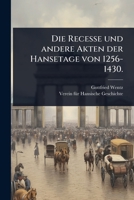 Die Recesse und andere Akten der Hansetage von 1256-1430. (German Edition) 1024928721 Book Cover