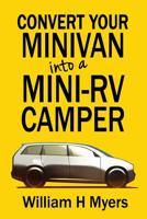 Convert your Minivan into a Mini RV Camper: How to convert a minivan into a comfortable minivan camper motorhome for under $200 1530265126 Book Cover