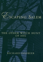 Escaping Salem: The Other Witch Hunt of 1692 (New Narratives in American History) 0195161297 Book Cover
