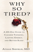 Why So Tired?: A 101 Day Guide to Clearer Thinking, Lasting Energy, and Better Sleep B0GDMXYNVC Book Cover