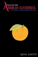 Tale of the American Clustertruck: Fump's Fiendish Plot B0G655GDCC Book Cover