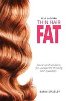 How to make Thin Hair Fat: Causes and solutions for thinning hair and hair loss in women 099457780X Book Cover