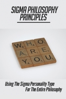 Sigma Philosophy Principles: Using The Sigma Personality Type For The Entire Philosophy: Political And Social Philosophy B096X4YDDH Book Cover