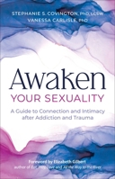 Awaken Your Sexuality: A Guide to Connection and Intimacy after Addiction and Trauma 163634092X Book Cover