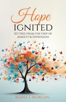 Hope Ignited: Set Free From the Grip of Anxiety & Depression B0GT2298FM Book Cover