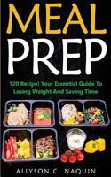 Meal Prep: The Complete Guide for Beginners - With Over 120 Low Carb Ketogenic Recipes! 1979661685 Book Cover