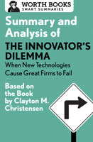 Summary and Analysis of the Innovator's Dilemma: When New Technologies Cause Great Firms to Fail: Based on the Book by Clayton Christensen 1504046706 Book Cover