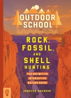 Outdoor School: Rock, Fossil, and Shell Hunting: The Definitive Interactive Nature Guide 1250230659 Book Cover
