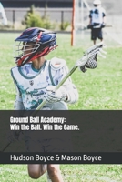 Ground Ball Academy: Win the Ball. Win the Game. (Boyce Bros Lacrosse Academy™ Series) B0HB8TVKB3 Book Cover