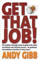 Get That Job! The complete, thorough, hands-on guide to the whole recruitment and selection process - for graduates and ambitious executives in early career 1845281829 Book Cover