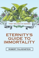 Eternity’s Guide to Immortality: They walked in Heaven 1664254153 Book Cover
