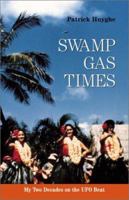 Swamp Gas Times: My Two Decades on the UFO Beat 1933665459 Book Cover