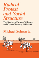 Radical Protest and Social Structure: The Southern Farmers' Alliance and Cotton Tenancy, 1880-1890 0226742350 Book Cover
