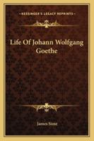 Life Of Johann Wolfgang Goethe 141021012X Book Cover