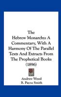 The Hebrew Monarchy: A Commentary, With a Harmony of the Parallel Texts and Extracts From the Prophetical Books 1018847561 Book Cover
