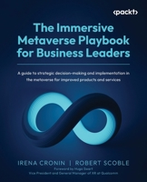 The Immersive Metaverse Playbook for Business Leaders: A guide to strategic decision-making and implementation in the metaverse for improved products and services 1837632847 Book Cover