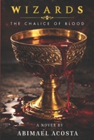 Wizards: The Chalice of Blood B08FP5NT34 Book Cover
