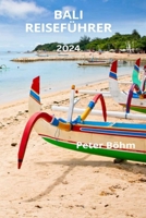 BALI-REISEFÜHRER 2024: Reiseführer für die Insel Bali mit allem, was Sie wissen müssen, den besten Stränden, Flitterwochen, Aktivitäten und Top-Insider-Tipps (German Edition) B0CSWFMNZT Book Cover
