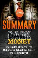 Summary: Dark Money: The Hidden History of the Billionaires Behind the Rise of the Radical Right by Jane Mayer - Summary & Highlights with BONUS Critics Corner 1523830174 Book Cover