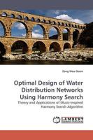 Optimal Design of Water Distribution Networks Using Harmony Search: Theory and Applications of Music-Inspired Harmony Search Algorithm 3838305833 Book Cover