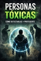 Personas Tóxicas: Cómo Detectarlas y Protegerte (Spanish Edition) B0GWZG9T22 Book Cover