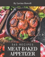 365 Meat Baked Appetizer Recipes: Discover Meat Baked Appetizer Cookbook NOW! B08NYJJXCC Book Cover