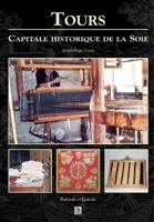 Tours - Capitale historique de la soie 2842536703 Book Cover