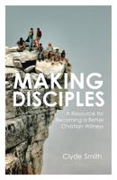 Making Disciples: A Resource for Becoming a Better Christian Witness B0FK1RHNS3 Book Cover