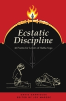 Ecstatic Discipline: 46 Poems for Lovers of Hatha Yoga 1737535424 Book Cover