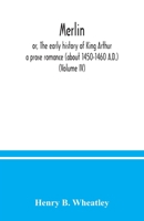 Merlin ; or, The early history of King Arthur: a prose romance (about 1450-1460 A.D.) 9354037836 Book Cover